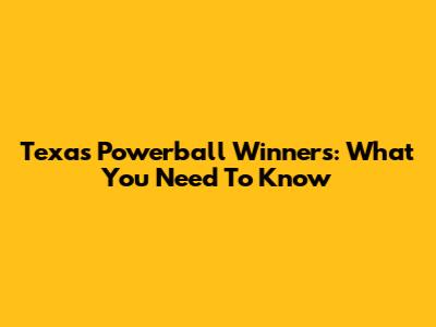 Texas Powerball Winners: What You Need To Know