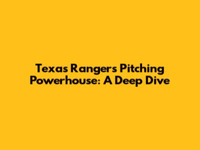 Texas Rangers Pitching Powerhouse: A Deep Dive