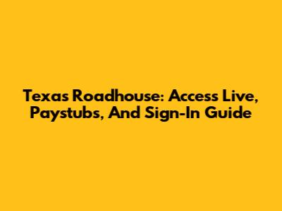 Texas Roadhouse: Access Live, Paystubs, And Sign-In Guide