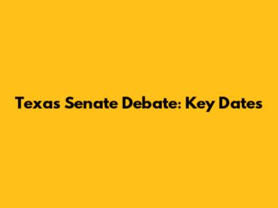 Texas Senate Debate: Key Dates