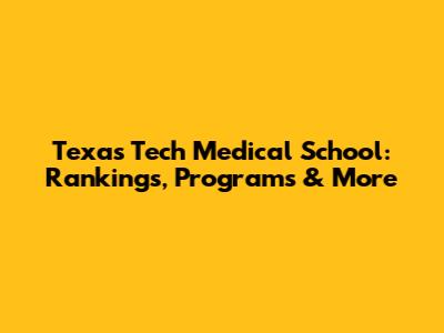 Texas Tech Medical School: Rankings, Programs & More