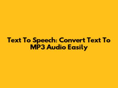 Text To Speech: Convert Text To MP3 Audio Easily