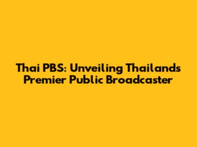 Thai PBS: Unveiling Thailand's Premier Public Broadcaster