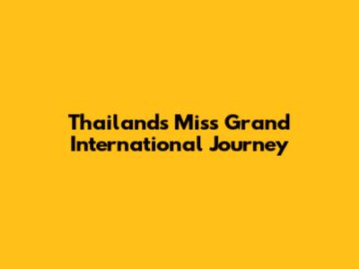 Thailand's Miss Grand International Journey