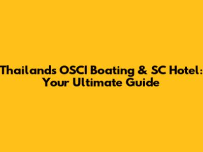 Thailand's OSCI Boating & SC Hotel: Your Ultimate Guide