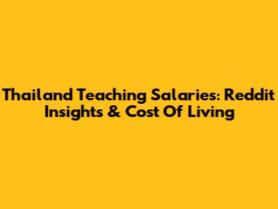Thailand Teaching Salaries: Reddit Insights & Cost Of Living