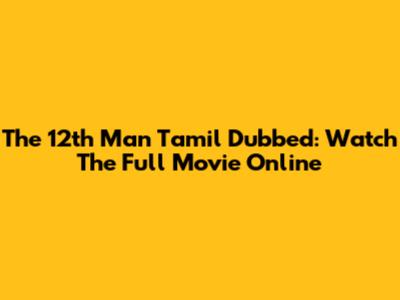 The 12th Man Tamil Dubbed: Watch The Full Movie Online