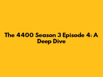 The 4400 Season 3 Episode 4: A Deep Dive