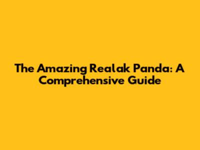 The Amazing Realak Panda: A Comprehensive Guide