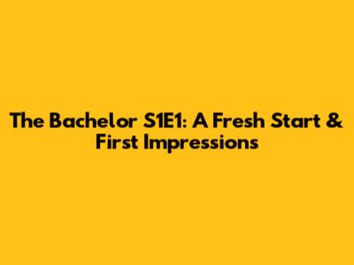 The Bachelor S1E1: A Fresh Start & First Impressions