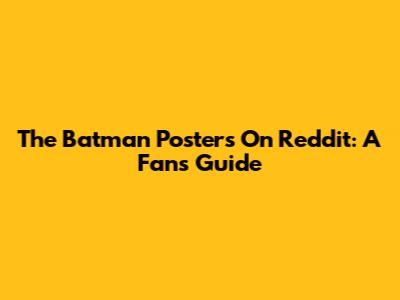 The Batman Posters On Reddit: A Fan's Guide
