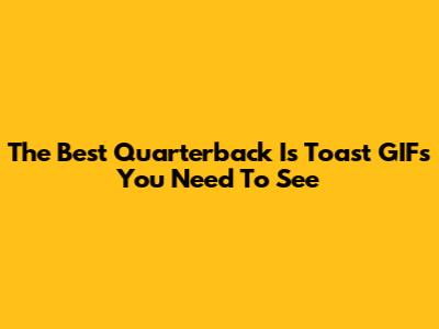 The Best 'Quarterback Is Toast' GIFs You Need To See