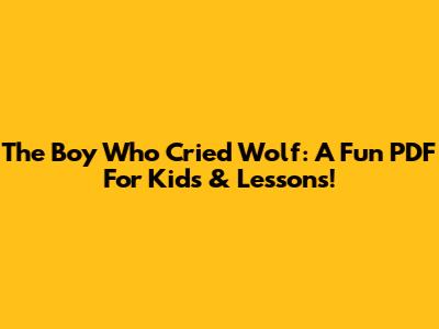 The Boy Who Cried Wolf: A Fun PDF For Kids & Lessons!