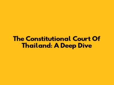 The Constitutional Court Of Thailand: A Deep Dive