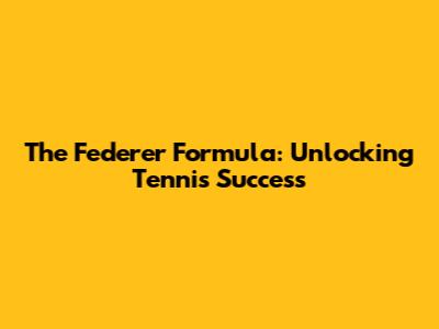 The Federer Formula: Unlocking Tennis Success
