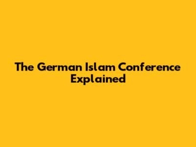 The German Islam Conference Explained