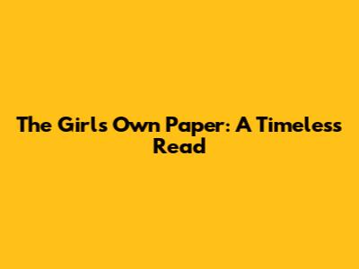 The Girl's Own Paper: A Timeless Read