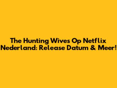 The Hunting Wives Op Netflix Nederland: Release Datum & Meer!