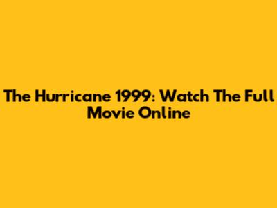 The Hurricane 1999: Watch The Full Movie Online