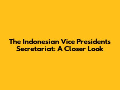 The Indonesian Vice President's Secretariat: A Closer Look