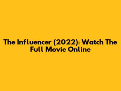 The Influencer (2022): Watch The Full Movie Online