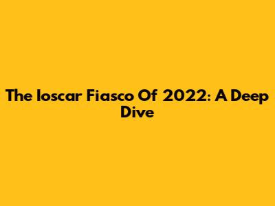 The Ioscar Fiasco Of 2022: A Deep Dive