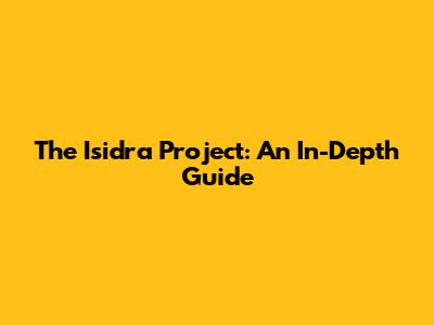 The Isidra Project: An In-Depth Guide
