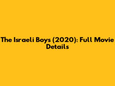 The Israeli Boys (2020): Full Movie Details