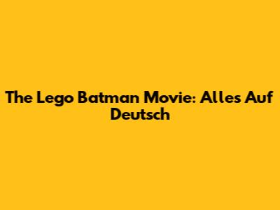 The Lego Batman Movie: Alles Auf Deutsch