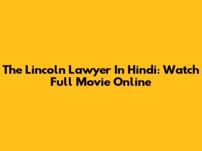 The Lincoln Lawyer In Hindi: Watch Full Movie Online