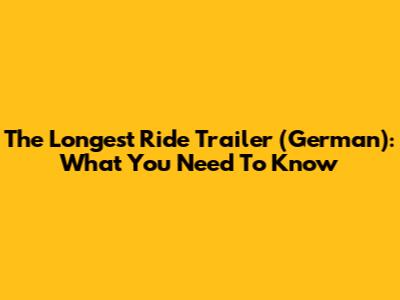 The Longest Ride Trailer (German): What You Need To Know