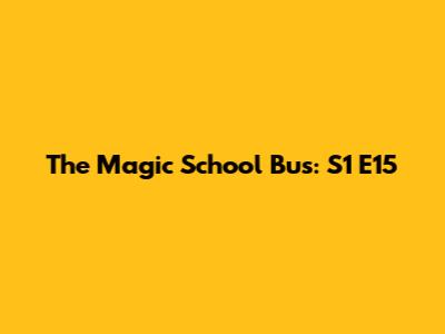 The Magic School Bus: S1 E15