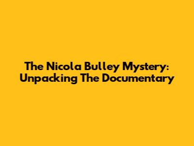 The Nicola Bulley Mystery: Unpacking The Documentary