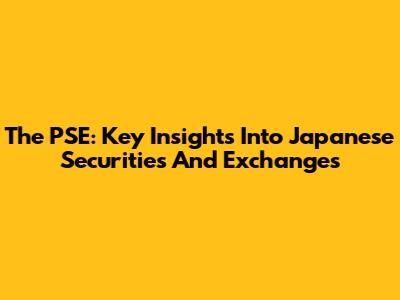 The PSE: Key Insights Into Japanese Securities And Exchanges