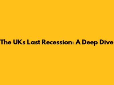The UK's Last Recession: A Deep Dive