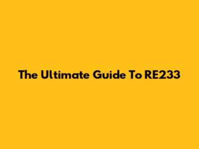 The Ultimate Guide To RE233