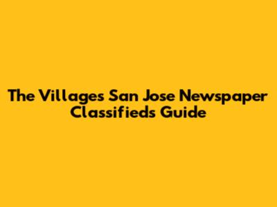 The Villages San Jose Newspaper Classifieds Guide