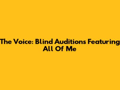The Voice: Blind Auditions Featuring 'All Of Me'