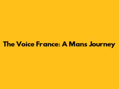 The Voice France: A Man's Journey