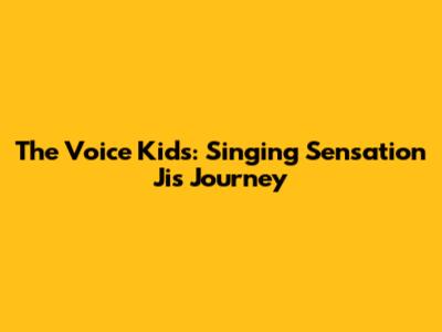 The Voice Kids: Singing Sensation Ji's Journey