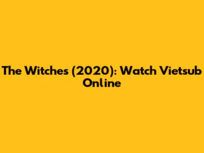 The Witches (2020): Watch Vietsub Online