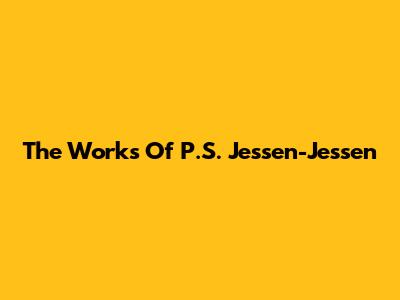 The Works Of P.S. Jessen-Jessen