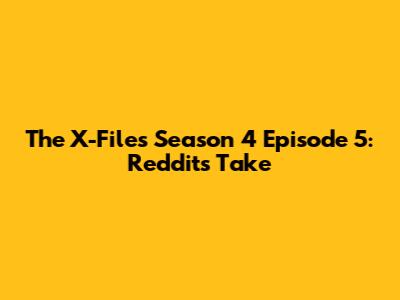 The X-Files Season 4 Episode 5: Reddit's Take