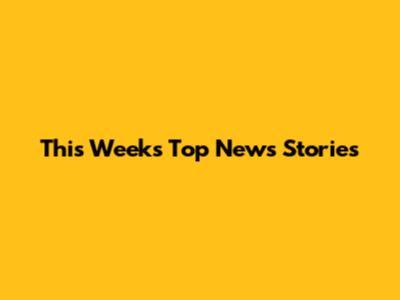 This Week's Top News Stories