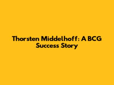 Thorsten Middelhoff: A BCG Success Story