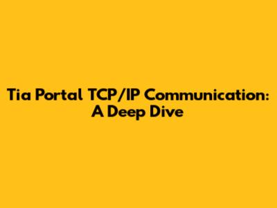 Tia Portal TCP/IP Communication: A Deep Dive