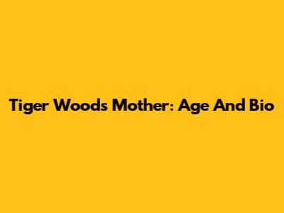Tiger Woods' Mother: Age And Bio
