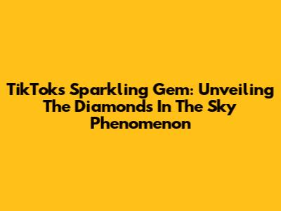 TikTok's Sparkling Gem: Unveiling The 'Diamonds In The Sky' Phenomenon