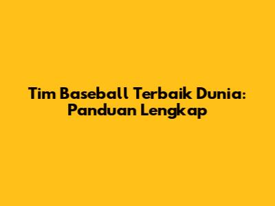 Tim Baseball Terbaik Dunia: Panduan Lengkap