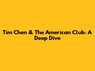 Tim Chen & The American Club: A Deep Dive